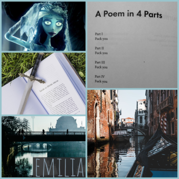 emilia moodboard: bridges, Venice, a picture of Emily from The Corpse Bride, an open book with a dagger lying across it, a poem in four parts: 1. fuck you, 2. fuck you, 3. fuck you, 4. fuck you.